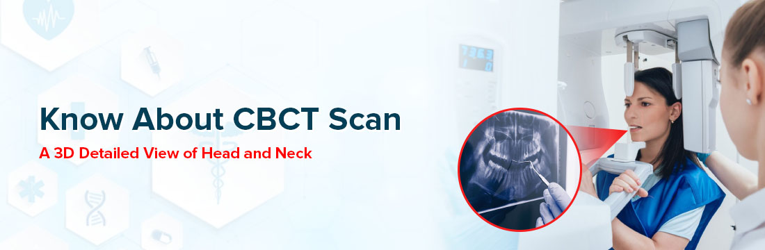 Know About CBCT Scan, A 3D Detailed View of Head and Neck
